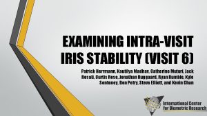 EXAMINING INTRAVISIT IRIS STABILITY VISIT 6 Patrick Herrmann