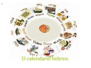 El calendario hebreo El calendario hebreo es un