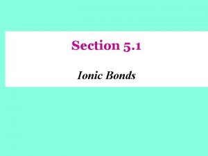 Section 5 1 Ionic Bonds Forming Chemical Bonds