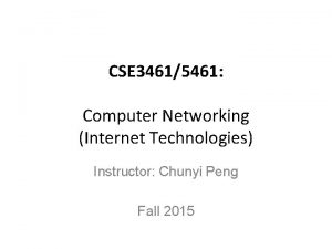 CSE 34615461 Computer Networking Internet Technologies Instructor Chunyi