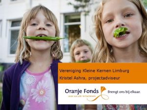 Vereniging Kleine Kernen Limburg Kristel Ashra projectadviseur Oranje