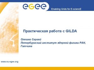GILDA Host glitetutor ct infn it Username gatchina