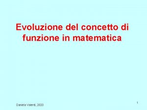 Evoluzione del concetto di funzione in matematica Daniela