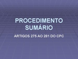 PROCEDIMENTO SUMRIO ARTIGOS 275 AO 281 DO CPC