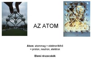 AZ ATOM Atom atommag elektronfelh proton neutron elektron