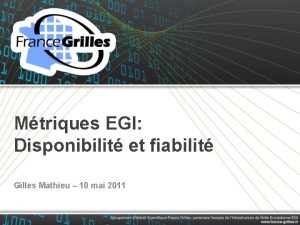 Mtriques EGI Disponibilit et fiabilit Gilles Mathieu 10