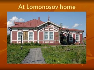 At Lomonosov home At Lomonosov home The place