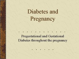 Diabetes and Pregnancy Pregestational and Gestational Diabetes throughout