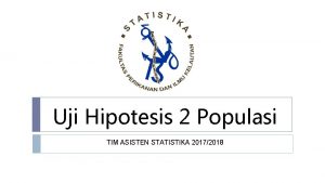 Uji Hipotesis 2 Populasi TIM ASISTEN STATISTIKA 20172018