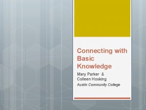 Connecting with Basic Knowledge Mary Parker Colleen Hosking