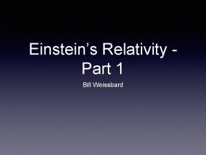 Einsteins Relativity Part 1 Bill Weissbard Albert Einstein