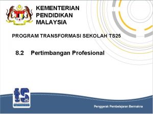 KEMENTERIAN PENDIDIKAN MALAYSIA PROGRAM TRANSFORMASI SEKOLAH TS 25