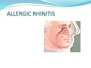 ALLERGIC RHINITIS Allergic Reactions Allergy An inappropriate often