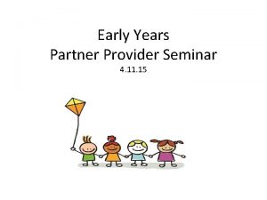 Early Years Partner Provider Seminar 4 11 15