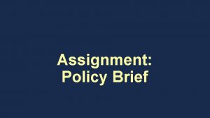 Assignment Policy Brief The purpose of your policy