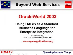 Beyond Web Services Oracle World 2003 Using OAGIS