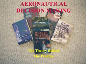 AERONAUTICAL DECISION MAKING Theory Behind The Practice 12262021