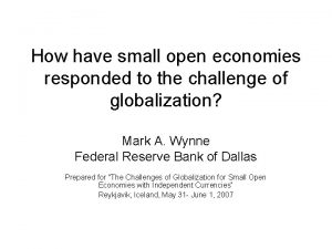 How have small open economies responded to the