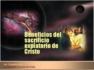 Beneficios del sacrificio expiatorio de Cristo 4 to