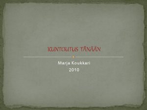 KUNTOUTUS TNN Marja Koukkari 2010 KUNTOUTUKSEEN LIITTYVSS KESKUSTELUSSA