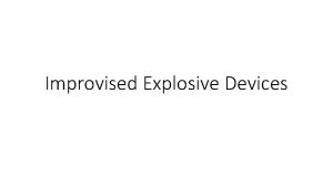 Improvised Explosive Devices What is an IED Today