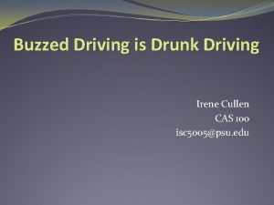 Buzzed Driving is Drunk Driving Irene Cullen CAS