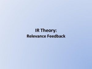 IR Theory Relevance Feedback Relevance Feedback Example Initial