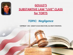 GOULDS SUBSTANTIVE LAW LIVE CLASS for TORTS TOPIC
