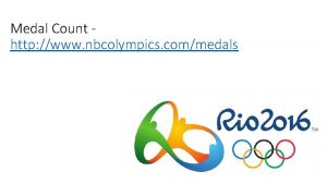 Medal Count http www nbcolympics commedals Olympic Highlights