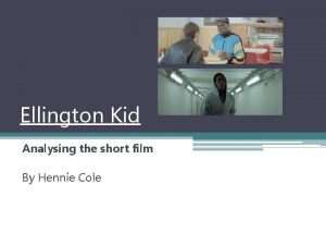 Ellington Kid Analysing the short film By Hennie