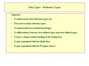 Data Types Reference Types Objective To understand what