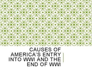 CAUSES OF AMERICAS ENTRY INTO WWI AND THE