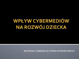 WPYW CYBERMEDIW NA ROZWJ DZIECKA MATERIAY ZEBRANE ZE