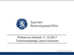Piirikierros Helsinki 11 10 2017 Toiminnanjohtaja Janne Kosonen