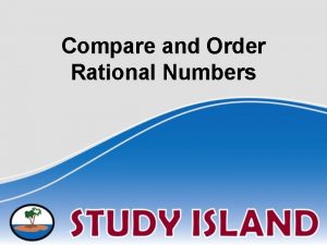 Compare and Order Rational Numbers When you compare