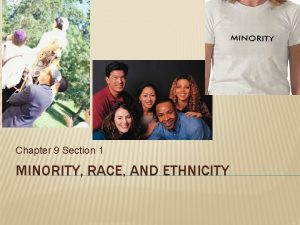 Chapter 9 Section 1 MINORITY RACE AND ETHNICITY