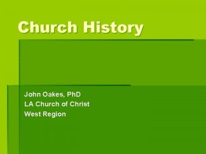 Church History John Oakes Ph D LA Church