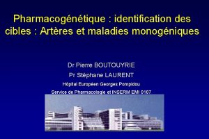 Pharmacogntique identification des cibles Artres et maladies monogniques