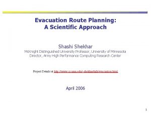 Evacuation Route Planning A Scientific Approach Shashi Shekhar