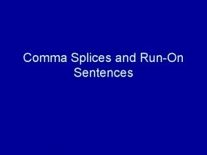 Comma Splices and RunOn Sentences Runons and Commas