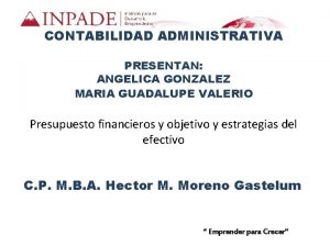 CONTABILIDAD ADMINISTRATIVA PRESENTAN ANGELICA GONZALEZ MARIA GUADALUPE VALERIO