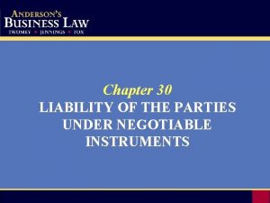 Chapter 30 LIABILITY OF THE PARTIES UNDER NEGOTIABLE