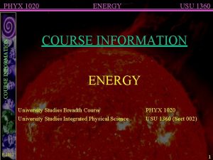 COURSE INFORMATION PHYX 1020 ENERGY COURSE INFORMATION ENERGY