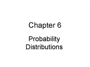 Chapter 6 Probability Distributions Probability Distribution Describes possible