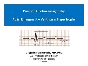 Practical Electrocardiography Atrial Enlargment Ventricular Hypertrophy Grigorios Giamouzis