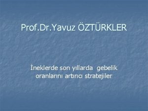 Prof Dr Yavuz ZTRKLER neklerde son yllarda gebelik