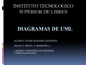 INSTITUTO TECNOLOGICO SUPERIOR DE LIBRES DIAGRAMAS DE UML