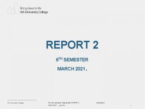 Bring ideas to life VIA University College REPORT