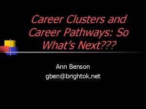 Career Clusters and Career Pathways So Whats Next