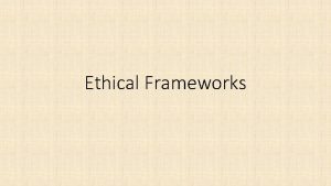 Ethical Frameworks What are ethical frameworks Moral reasoning